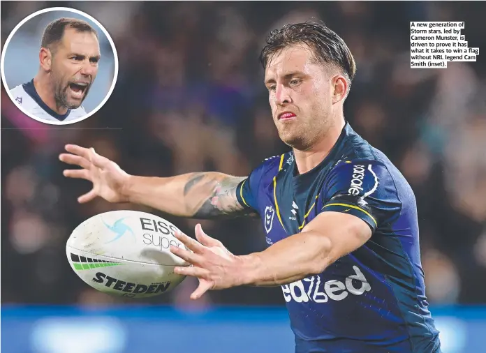  ?? ?? A new generation of Storm stars, led by Cameron Munster, is driven to prove it has what it takes to win a flag without NRL legend Cam Smith (inset).
