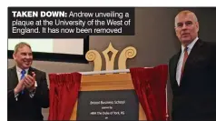  ??  ?? TAKEN DOWN: Andrew unveiling a plaque at the University of the West of England. It has now been removed