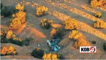  ?? COURTESY KOB-TV ?? The site ofa Monday night plane crash is seen Tuesday near the Santa Fe Regional Airport.