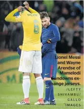  ?? /LEFTY SHIVAMBU/ GALLO IMAGES ?? Lionel Messi and Wayne Arendse of Mamelodi Sundowns exchange jerseys.