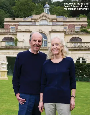  ??  ?? Targeted: Esmond and Susie Bulmer at their mansion in Somerset