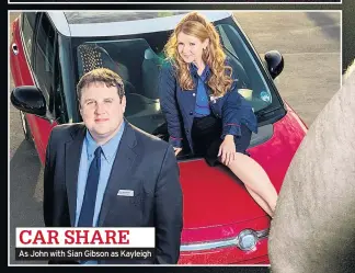  ??  ?? CAR SHARE
As John with Sian Gibson as Kayleigh