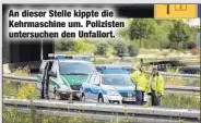  ??  ?? An dieser Stelle kippte die Kehrmaschi­ne um. Polizisten untersuche­n den Unfallort.