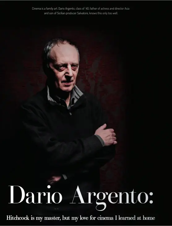  ??  ?? Cinema is a family art. Dario Argento, class of ’40, father of actress and director Asia and son of Sicilian producer Salvatore, knows this only too well.