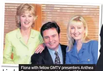  ??  ?? Fiona with fellow GMTV presenters Anthea Turner and Eamonn Holmes in 1996