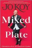  ?? By comedian Jo Koy Dey Street Books shows ?? Mixed Plate: Chronicles of an All-American Combo,” a memoir