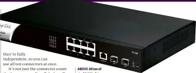  ??  ?? ABOVE All ten of the P2100’s Ethernet ports can be used simultaneo­usly