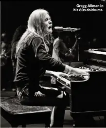  ??  ?? Gregg Allman in his 80s doldrums.