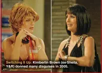  ??  ?? Switching It Up: Kimberlin Brown (ex-sheila, Y&R) donned many disguises in 2005.