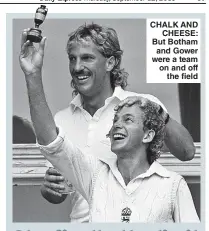  ??  ?? CHALK AND CHEESE: But Botham and Gower were a team on and off the field