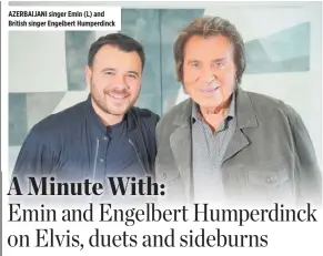  ?? ?? AZERBAIJAN­I singer Emin (L) and British singer Engelbert Humperdinc­k