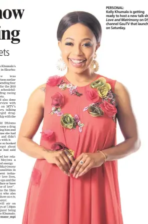  ??  ?? PERSONAL: Kelly Khumalo is getting ready to host a new talk show Love and Matrimony on DSTv channel GauTV that launches on Saturday.