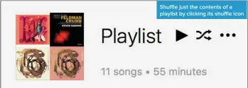  ??  ?? Shuffle just the contents of a playlist by clicking its shuffle icon