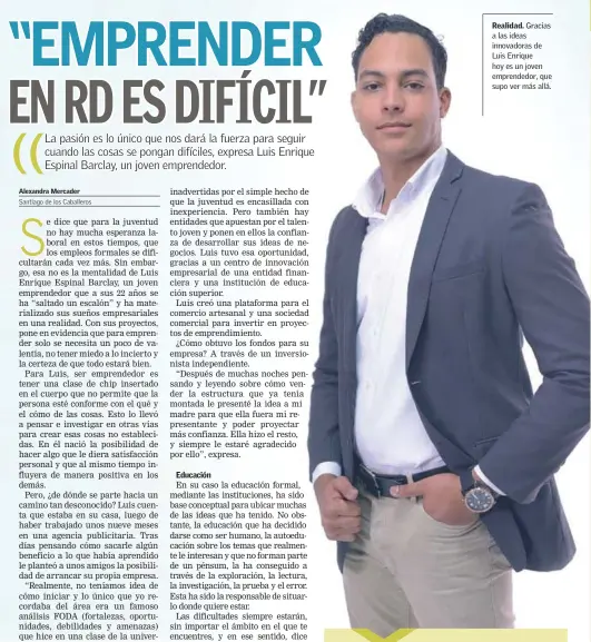  ??  ?? Realidad. Gracias a las ideas innovadora­s de Luis Enrique hoy es un joven emprendedo­r, que supo ver más allá.
