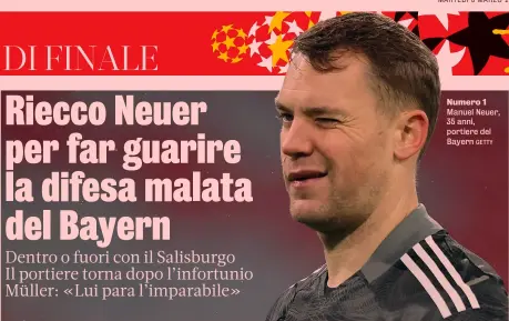  ?? GETTY ?? Numero 1 Manuel Neuer, 35 anni, portiere del Bayern
