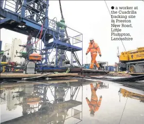  ?? A worker at the Cuadrilla fracking site in Preston New Road, Little Plumpton, Lancashire ??