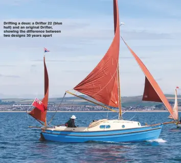  ??  ?? Drifting a deux: a Drifter 22 (blue hull) and an original Drifter, showing the difference between two designs 30 years apart