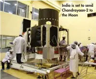  ??  ?? India is set to send Chandrayaa­n-2 to the Moon