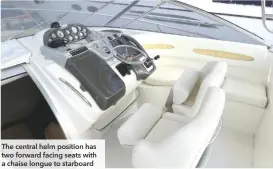  ??  ?? The central helm position has two forward facing seats with a chaise longue to starboard