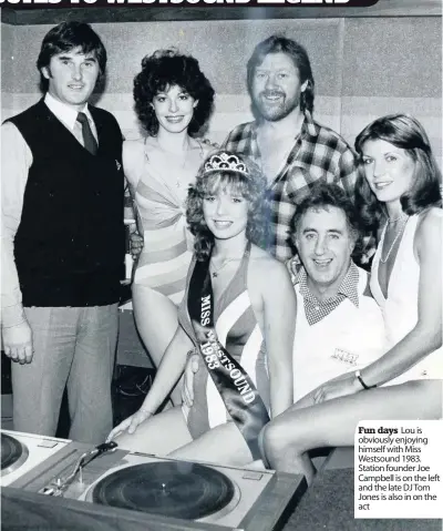  ??  ?? Fun days Lou is obviously enjoying himself with Miss Westsound 1983. Station founder Joe Campbell is on the left and the late DJ Tom Jones is also in on the act
