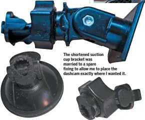  ??  ?? The shortened suction cup bracket was married to a spare fixing to allow me to place the dashcam exactly where I wanted it.