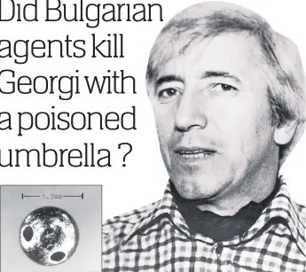  ??  ?? Georgi Markov and the tiny pellet which killed him; inset, his book The Truth That Killed