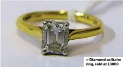  ?? ?? > Diamond solitaire ring, sold at £3000