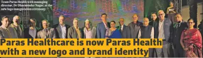  ?? ?? Team Paras Health with managing director, Dr Dharminder Nagar, at the new logo inaugurati­on ceremony