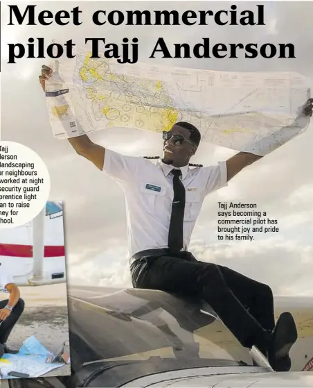  ?? ?? Tajj Anderson says becoming a commercial pilot has brought joy and pride to his family.