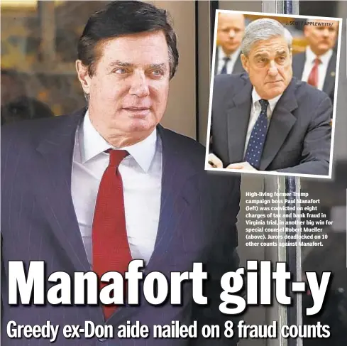  ?? J. SCOTT APPLEWHITE/ ?? High-living former Trump campaign boss Paul Manafort (left) was convicted on eight charges of tax and bank fraud in Virginia trial, in another big win for special counsel Robert Mueller (above). Jurors deadlocked on 10 other counts against Manafort.