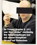  ??  ?? Ihr Freund Bogdan S. (41) war fürs „Grobe“zuständig. Der Hauptangek­lagte war mit seinen Komplizen 34-mal auf Diebestour.