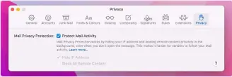  ?? ?? Control Mail’s added protection in its new Privacy tool in Preference­s.