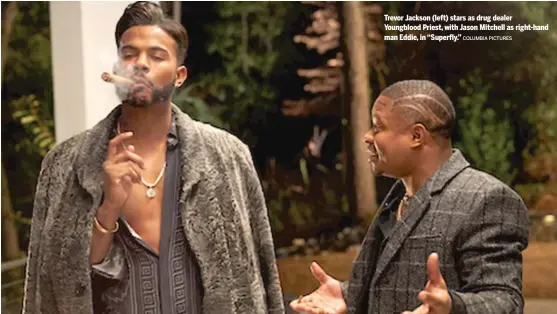  ?? COLUMBIA PICTURES ?? Trevor Jackson ( left) stars as drug dealer Youngblood Priest, with Jason Mitchell as right- hand man Eddie, in “Superfly.”