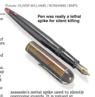  ?? Picture: OLIVER WILLIAMS / BONHAMS / BNPS ?? Pen was really a lethal spike for silent killing