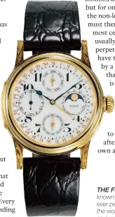  ??  ?? THE FIRST ONE The Ref 97’975, also known as the calibre 12’’’, was the firstever perpetual calendar wristwatch in the world, and had an unlikely beginning as a women’s pendant watch