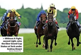  ?? Martin Rickett/PA ?? Without A Fight, second right, wins the Ebor Grand Cup Stakes at York under Andrea Atzeni