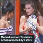  ??  ?? Marked woman: Yasmine’s actions expose Lily’s scars