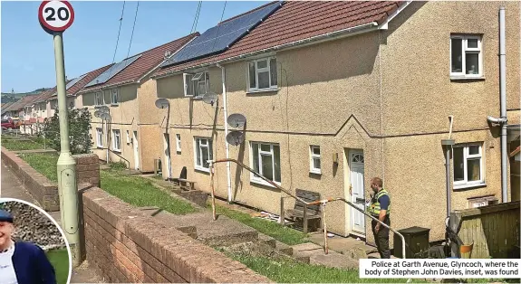  ?? ?? Police at Garth Avenue, Glyncoch, where the body of Stephen John Davies, inset, was found