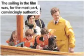  ??  ?? The sailing in the film was, for the most part, convincing­ly authentic