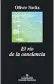  ??  ?? El río de la conciencia Oliver Sacks Anagrama
Trad. Damián Alou 232 págs.
$ 795