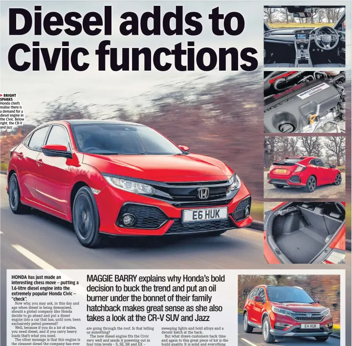  ??  ?? BRIGHT SPARKS Honda chiefs realise there is a demand for a diesel engine in the Civic. Below right, the CR-V and Jazz