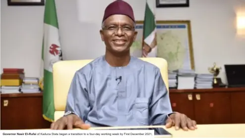  ?? ?? Governor Nasir El-Rufai of Kaduna State began a transition to a four-day working week by First December 2021,