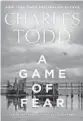  ?? ?? ‘A Game of Fear’
By Charles Todd. Morrow, 320 pages, $28.99