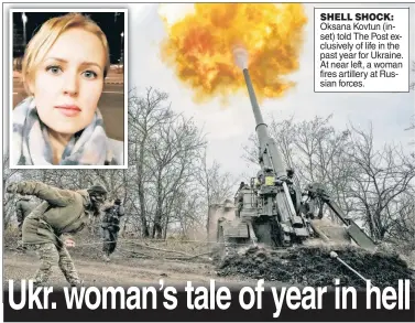  ?? ?? SHELL SHOCK:
Oksana Kovtun (inset) told The Post exclusivel­y of life in the past year for Ukraine. At near left, a woman fires artillery at Russian forces.