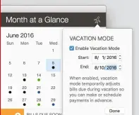  ??  ?? The new vacation mode in Chronicle 6 makes it easy to take care of upcoming bills so you can relax and have fun on your trip.