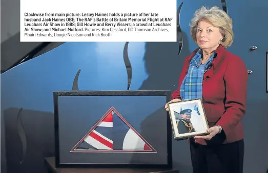  ??  ?? ClocCkwapi­st e iof n roi m nh mearie n ..p.icture: Lesley Haines holds a picture of her late husband Jack Haines OBE; The RAF’s Battle of Britain Memorial Flight at RAF Leuchars Air Show in 1988; Gill Howie and Berry Vissers; a crowd at Leuchars Air...