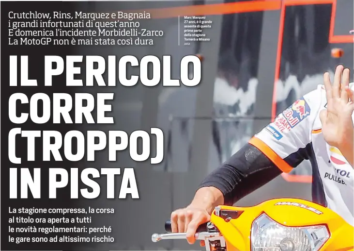  ?? ANSA ?? Marc Marquez 27 anni, è il grande assente di questa prima parte della stagione Tornerà a Misano