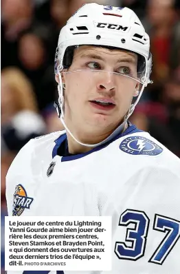  ?? PHOTO D’ARCHIVES ?? Le joueur de centre du Lightning Yanni Gourde aime bien jouer derrière les deux premiers centres, Steven Stamkos et Brayden Point, « qui donnent des ouvertures aux deux derniers trios de l’équipe », dit-il.