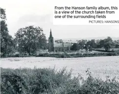  ?? PICTURES: HANSONS ?? From the Hanson family album, this is a view of the church taken from one of the surroundin­g fields