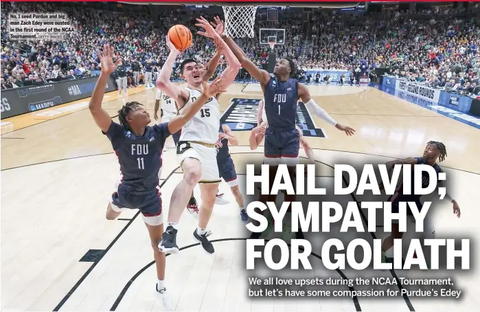  ?? GETTY IMAGES ?? No. 1 seed Purdue and big man Zach Edey were ousted in the first round of the NCAA Tournament.